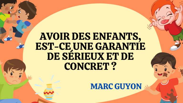 Avoir des enfants, est-ce une garantie de sérieux et de concret ?