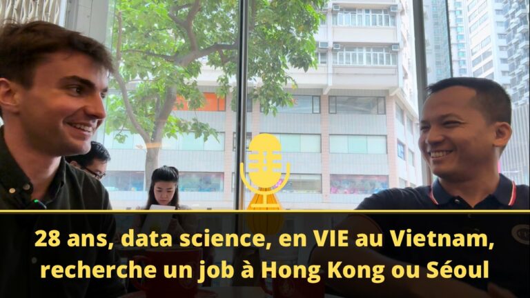 28 ans, data science, en VIE au Vietnam, il recherche un job à Hong Kong ou Séoul